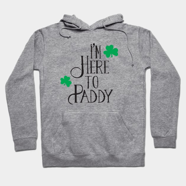 I'm Here to Paddy Hoodie by MikesTeez